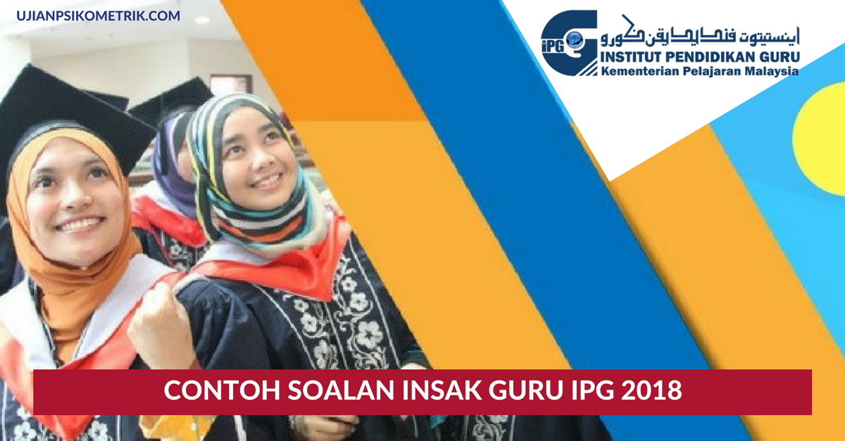 Contoh Soalan Ujian INSAK Untuk Calon IPG 2018