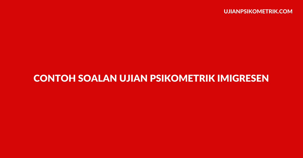 Contoh Soalan Ujian Psikometrik Penolong Penguasa Imigresen KP29