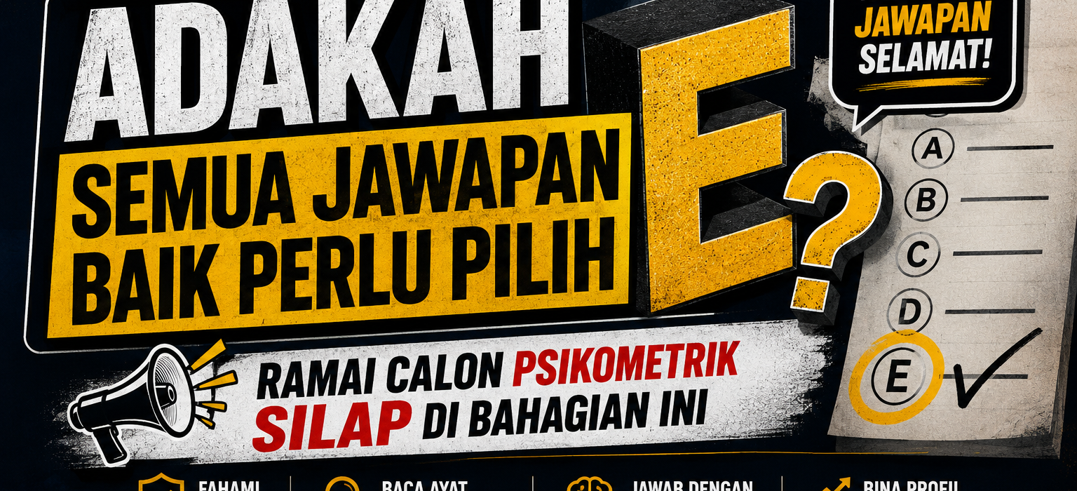 Adakah Semua Jawapan Baik Perlu Pilih E? Ramai Calon Psikometrik Silap Di Bahagian Ini